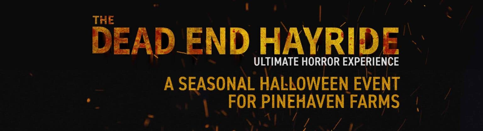 A title image with the text "The Dead End Hayride—Ultimate Horror Experience—A Seasonal Halloween Event for Pinehaven Farms